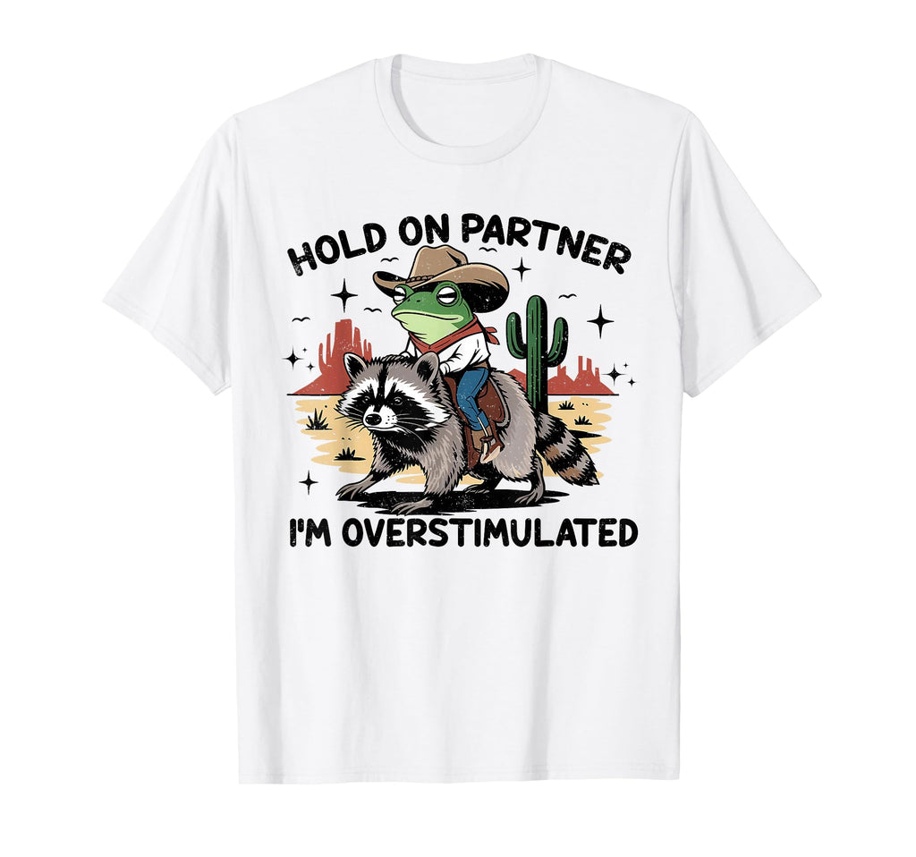 Hold Partner Im Overstimulated T-Shirt - Custom Art Print for Adults - T-Shirt, Sweatshirt, Hoodie