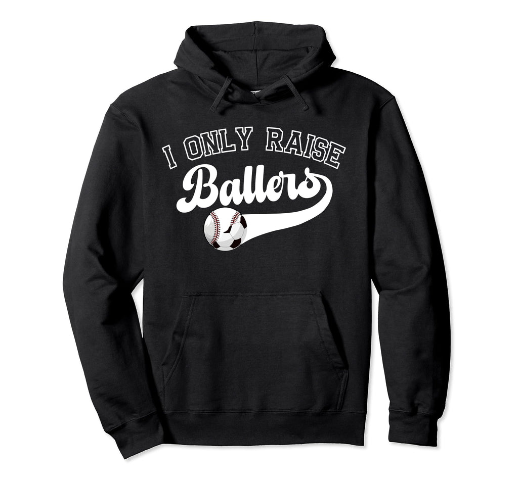 I Only Raise Ballers Soccer Baseball Hoodie - Streetwear Style for Adults - T-Shirt, Sweatshirt, Hoodie