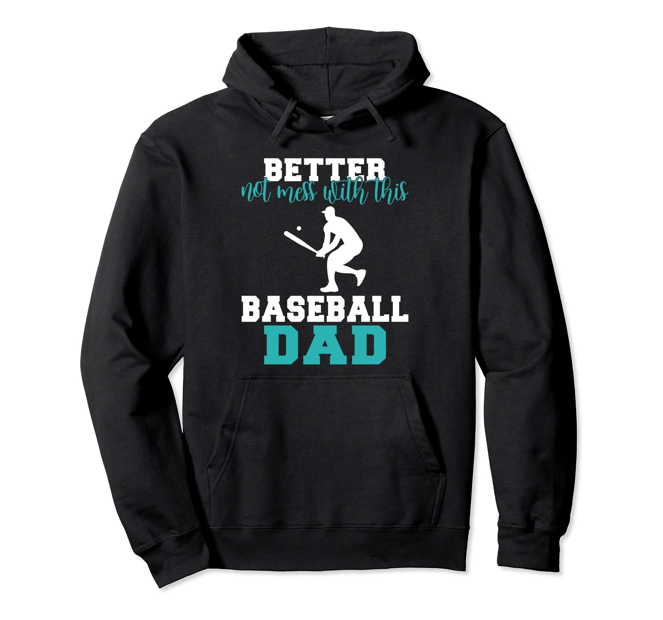 Better Not Mess This Baseball Dad Hoodie - Graphic Print Men Women - T-Shirt, Sweatshirt, Hoodie