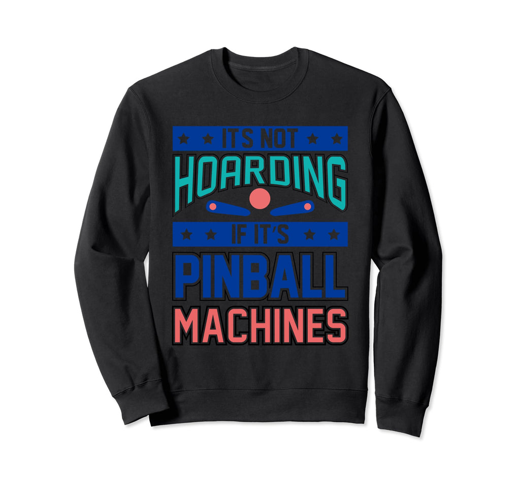 Funny Pinball Gamer Flipper Sweatshirt - Fun Novelty Design Unisex - T-Shirt, Sweatshirt, Hoodie