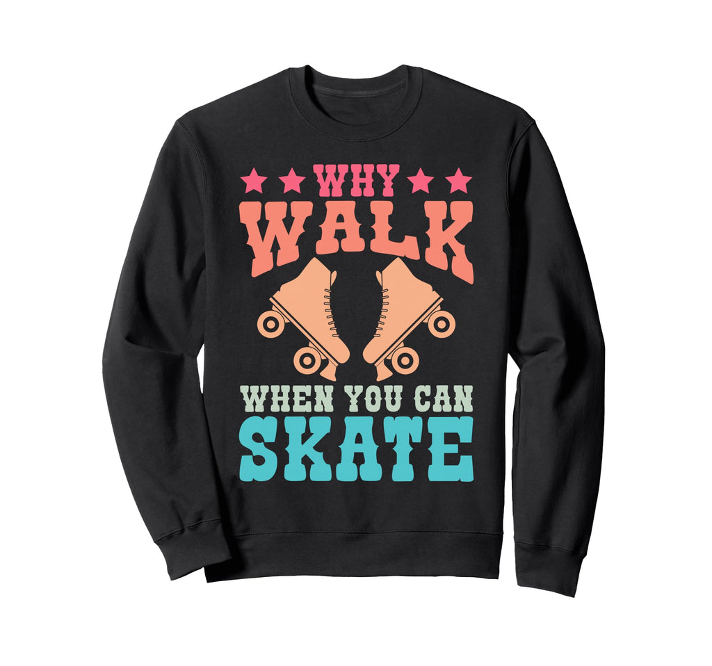 Roller Skating Skate 1970S Why Walk Sweatshirt - Minimalist Print Unisex - T-Shirt, Sweatshirt, Hoodie