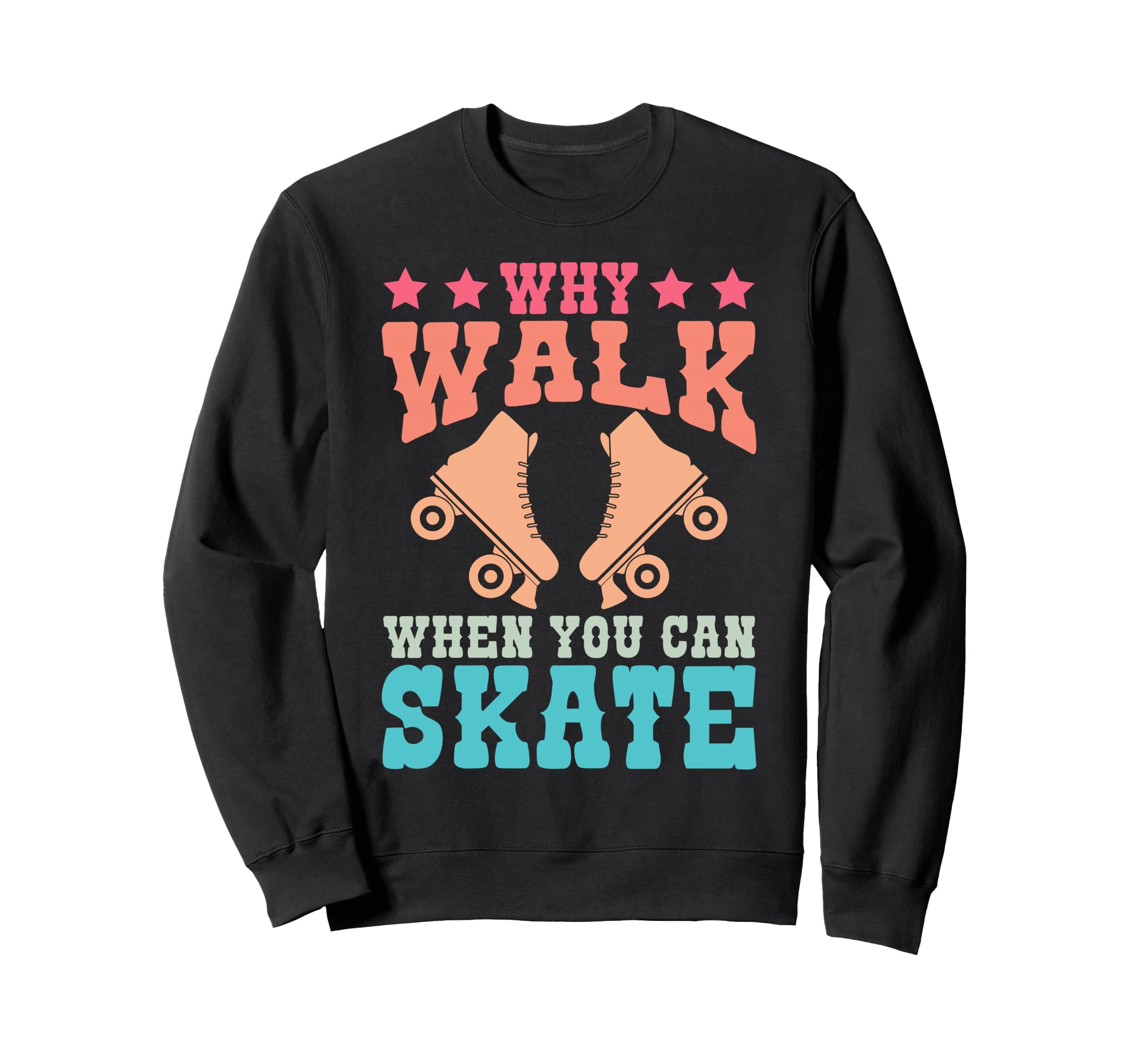 Roller Skating Skate 1970S Why Walk Sweatshirt - Minimalist Print Unisex - T-Shirt, Sweatshirt, Hoodie