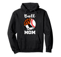 Ball Mom Funny Baseball Soccer Hoodie - Streetwear Style Men Women - T-Shirt, Sweatshirt, Hoodie