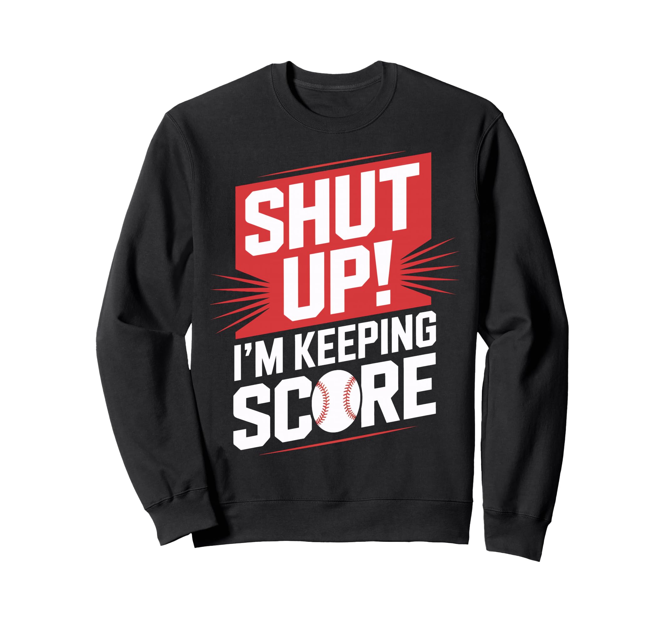 Scorekeeper Shut Up Im Keeping Sweatshirt - Custom Art Print Men Women - T-Shirt, Sweatshirt, Hoodie