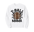T Ball Teeball Mama Leopard Sweatshirt - Casual Everyday Wear Men Women - T-Shirt, Sweatshirt, Hoodie