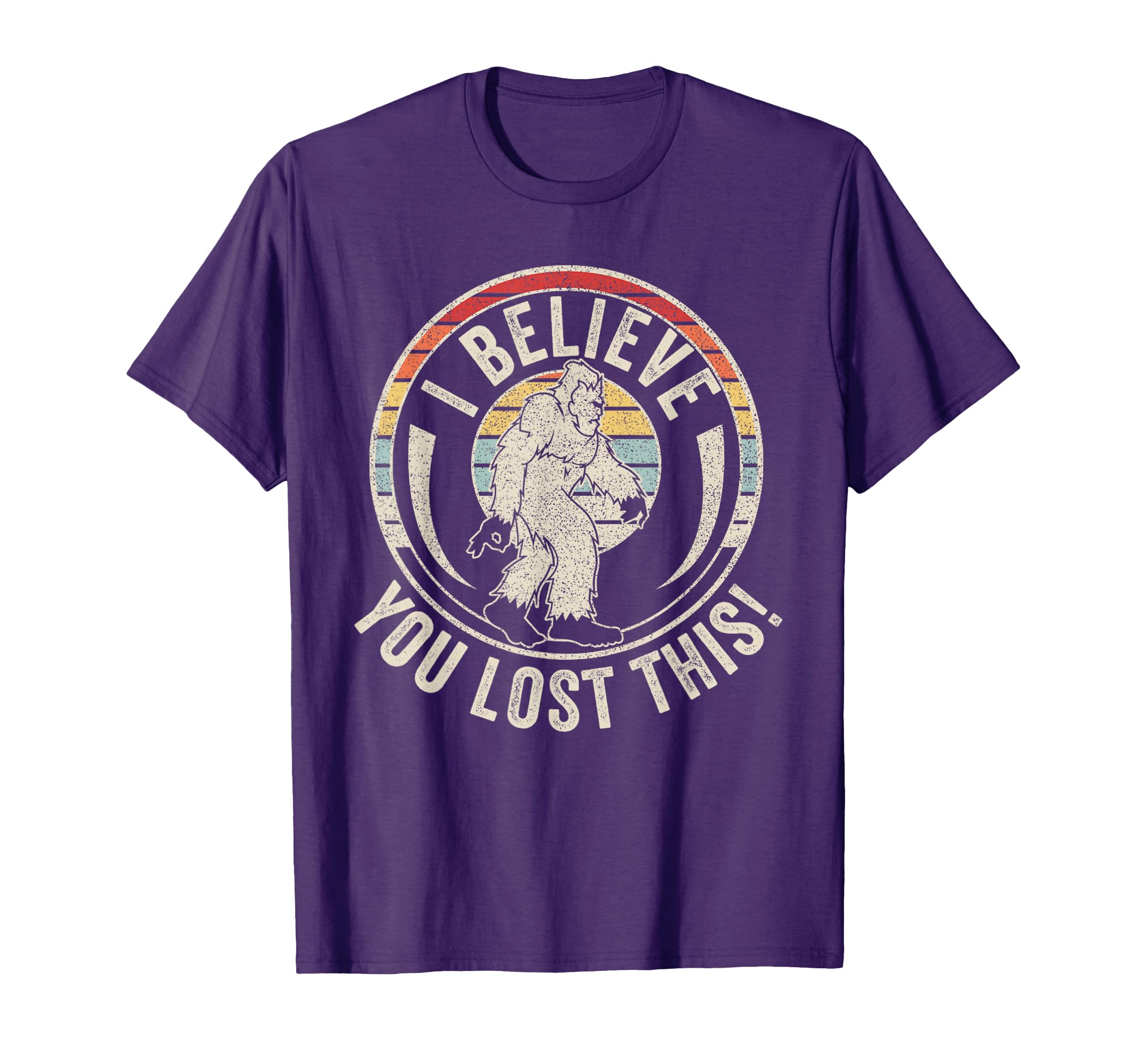 Bigfoot Circle Game I Believe You Lost T-Shirt - Graphic Print Men Women - T-Shirt, Sweatshirt, Hoodie