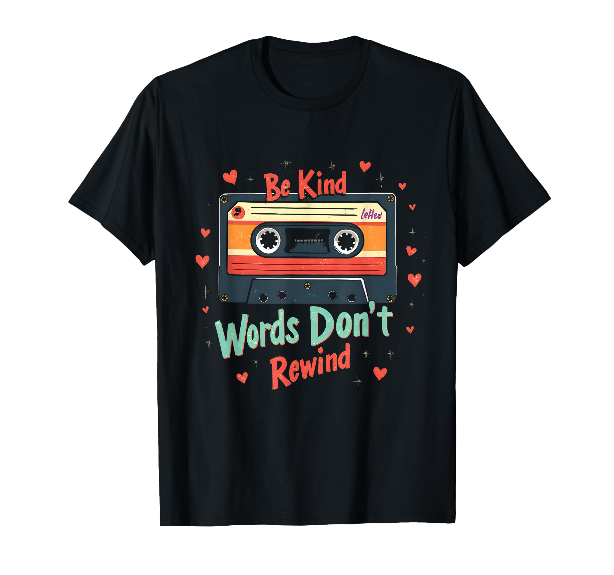 Heartwarming Be Kind Words Dont Rewind T-Shirt - Novelty Apparel Men Women - T-Shirt, Sweatshirt, Hoodie
