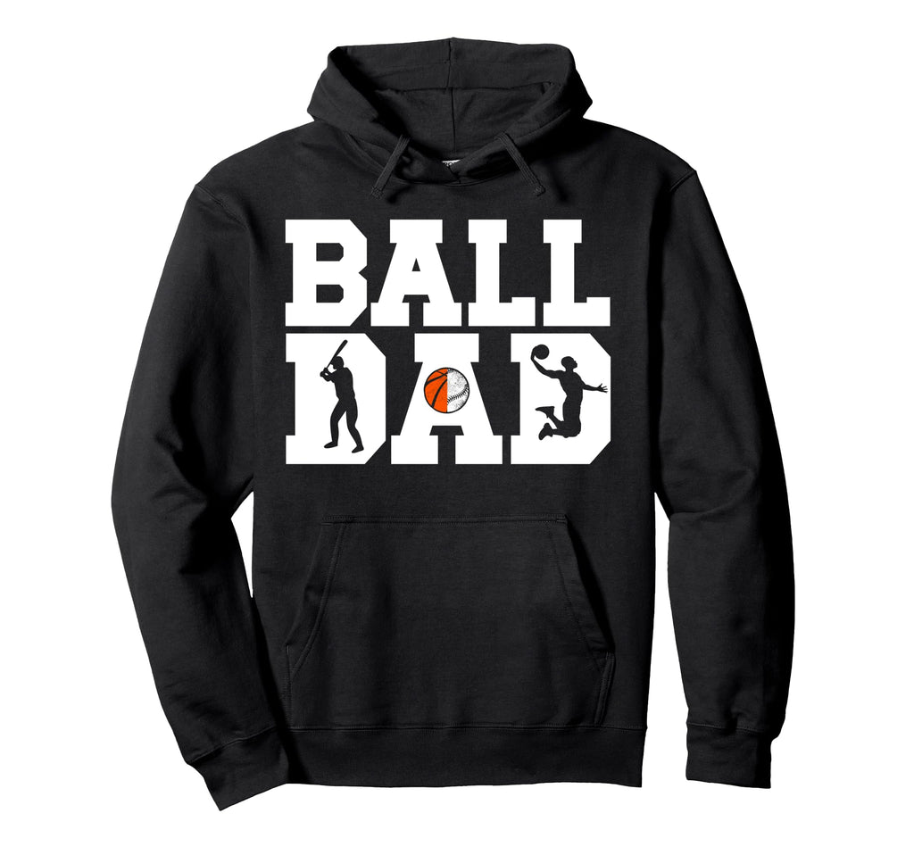 Ball Dad Proud Baseball Basketball Hoodie - Casual Everyday Wear Men Women - T-Shirt, Sweatshirt, Hoodie