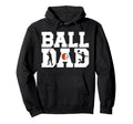 Ball Dad Proud Baseball Basketball Hoodie - Casual Everyday Wear Men Women - T-Shirt, Sweatshirt, Hoodie