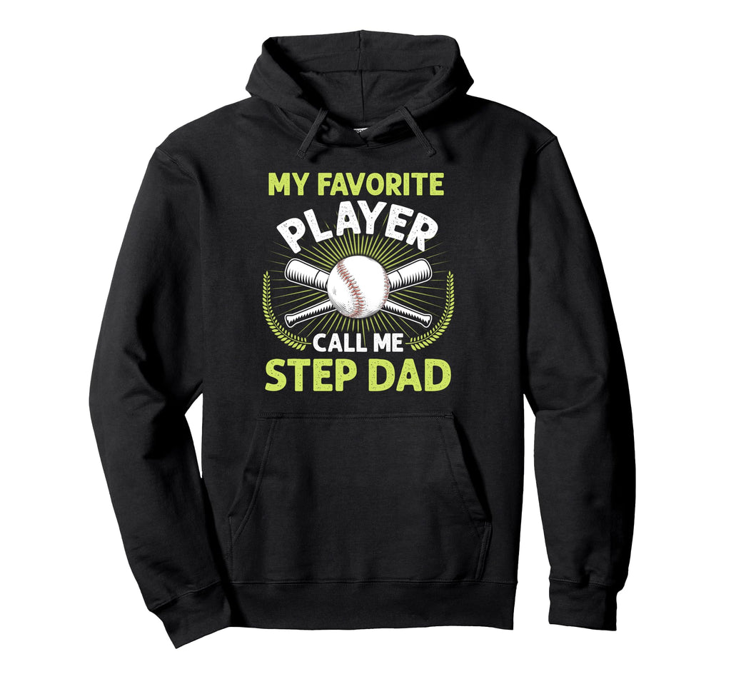 Baseball My Favorite Player Call Me Step Dad Hoodie - Unique Graphic Unisex - T-Shirt, Sweatshirt, Hoodie