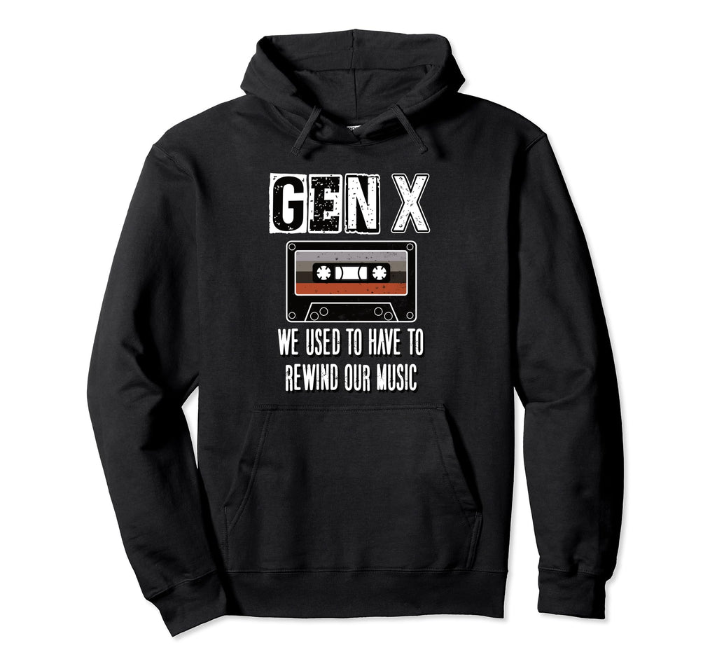 Gen X We Used To Have To Rewind Our Hoodie - Streetwear Style Men Women - T-Shirt, Sweatshirt, Hoodie