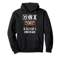 Gen X We Used To Have To Rewind Our Hoodie - Streetwear Style Men Women - T-Shirt, Sweatshirt, Hoodie