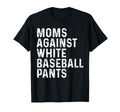 Funny Moms Against White Baseball T-Shirt - Novelty Apparel for Adults - T-Shirt, Sweatshirt, Hoodie