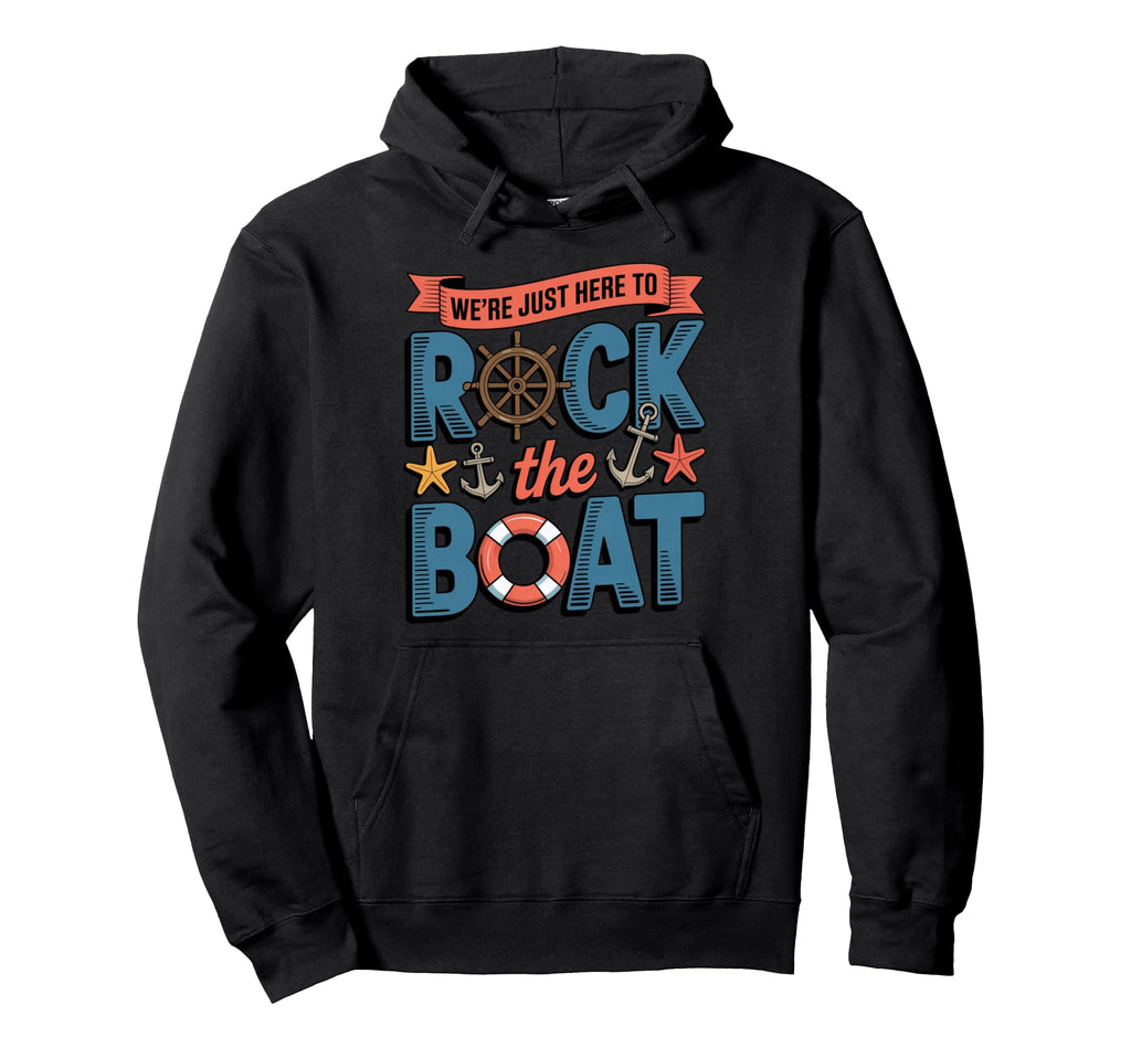 Were Just Here To Rock Boat Nautical Hoodie - Streetwear Style for Adults - T-Shirt, Sweatshirt, Hoodie