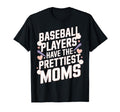Baseball Players Prettiest Moms T-Shirt - Streetwear Style Men Women - T-Shirt, Sweatshirt, Hoodie