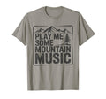 Play Me Some Mountain Music Country T-Shirt - Streetwear Style Men Women - T-Shirt, Sweatshirt, Hoodie