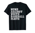 Moms Against White Baseball Pants T-Shirt - Novelty Apparel Unisex - T-Shirt, Sweatshirt, Hoodie