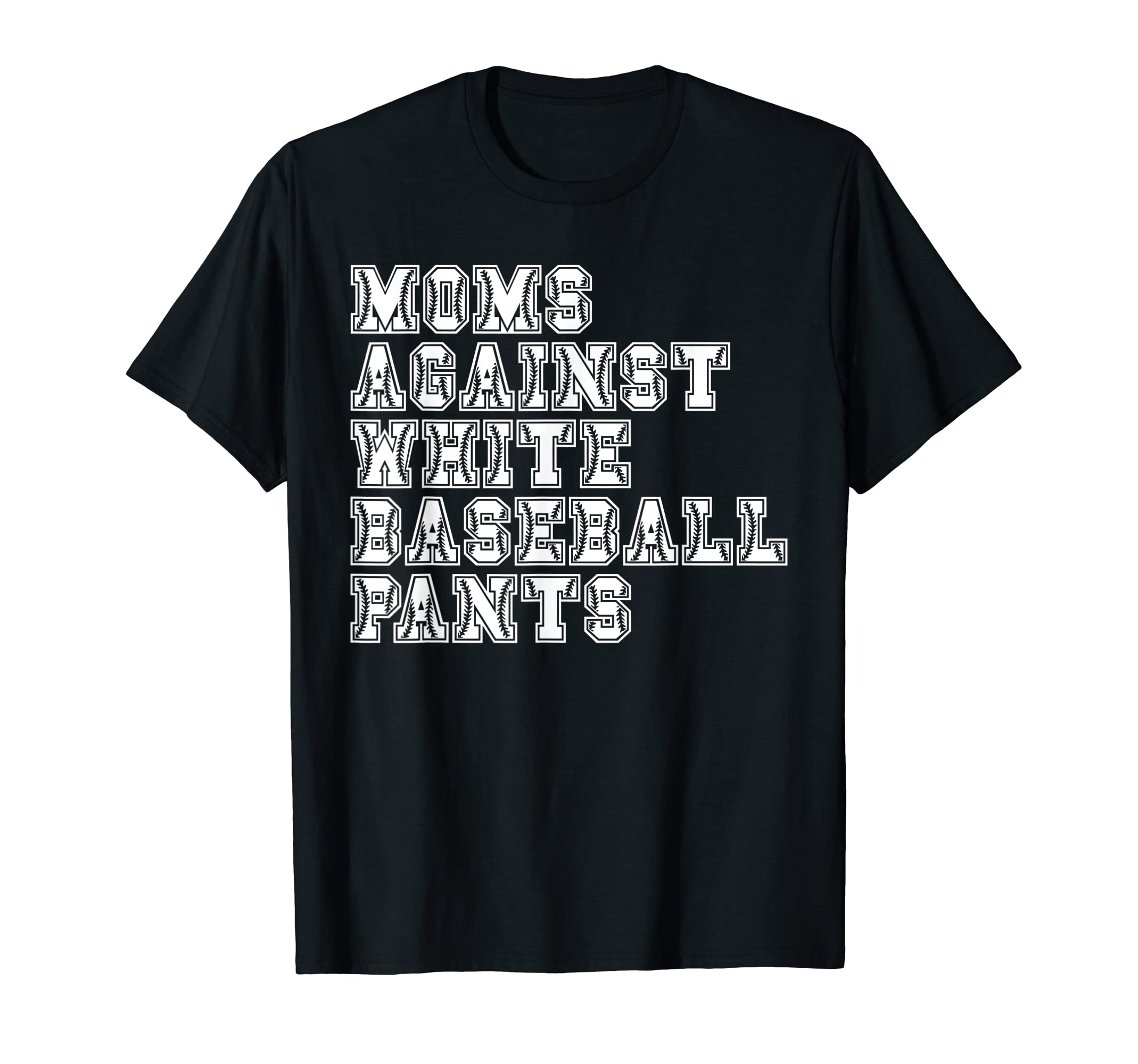 Moms Against White Baseball Pants T-Shirt - Novelty Apparel Unisex - T-Shirt, Sweatshirt, Hoodie