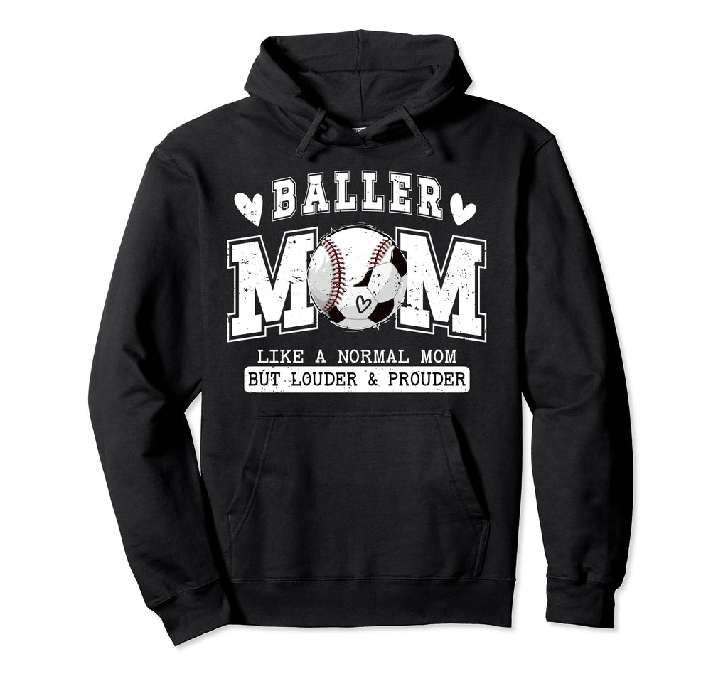 Baller Mom Louder Prouder Baseball Hoodie - Custom Art Print Men Women - T-Shirt, Sweatshirt, Hoodie