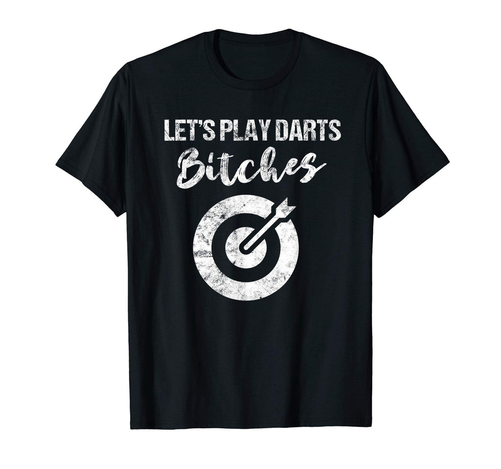 Lets Play Darts Bitches Funny T-Shirt - Minimalist Print Men Women - T-Shirt, Sweatshirt, Hoodie
