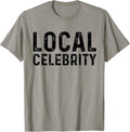 Local Celebrity Funny Famous Sarcastic - Adult & Kids T-Shirts, Sweatshirts & Hoodies apparel design preview 1
