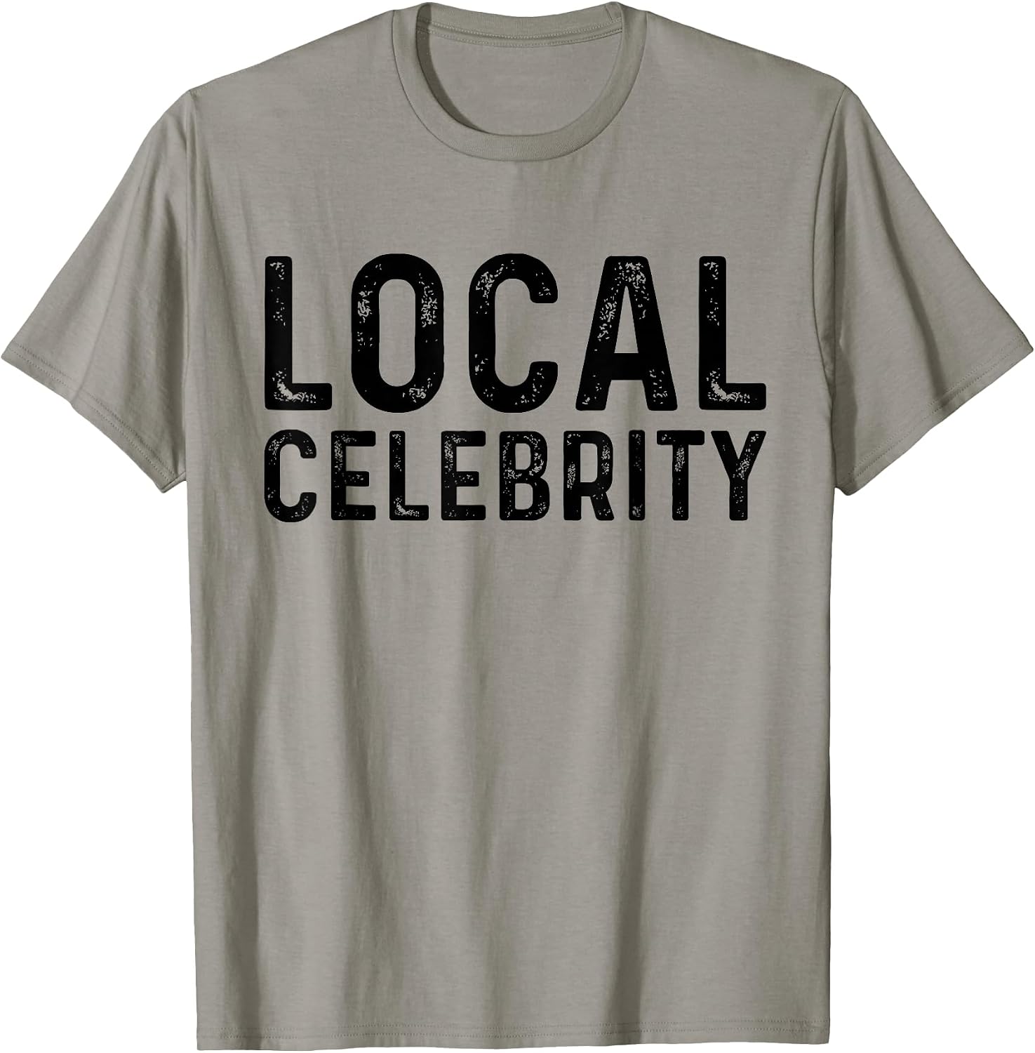 Local Celebrity Funny Famous Sarcastic - Adult & Kids T-Shirts, Sweatshirts & Hoodies apparel design preview 1