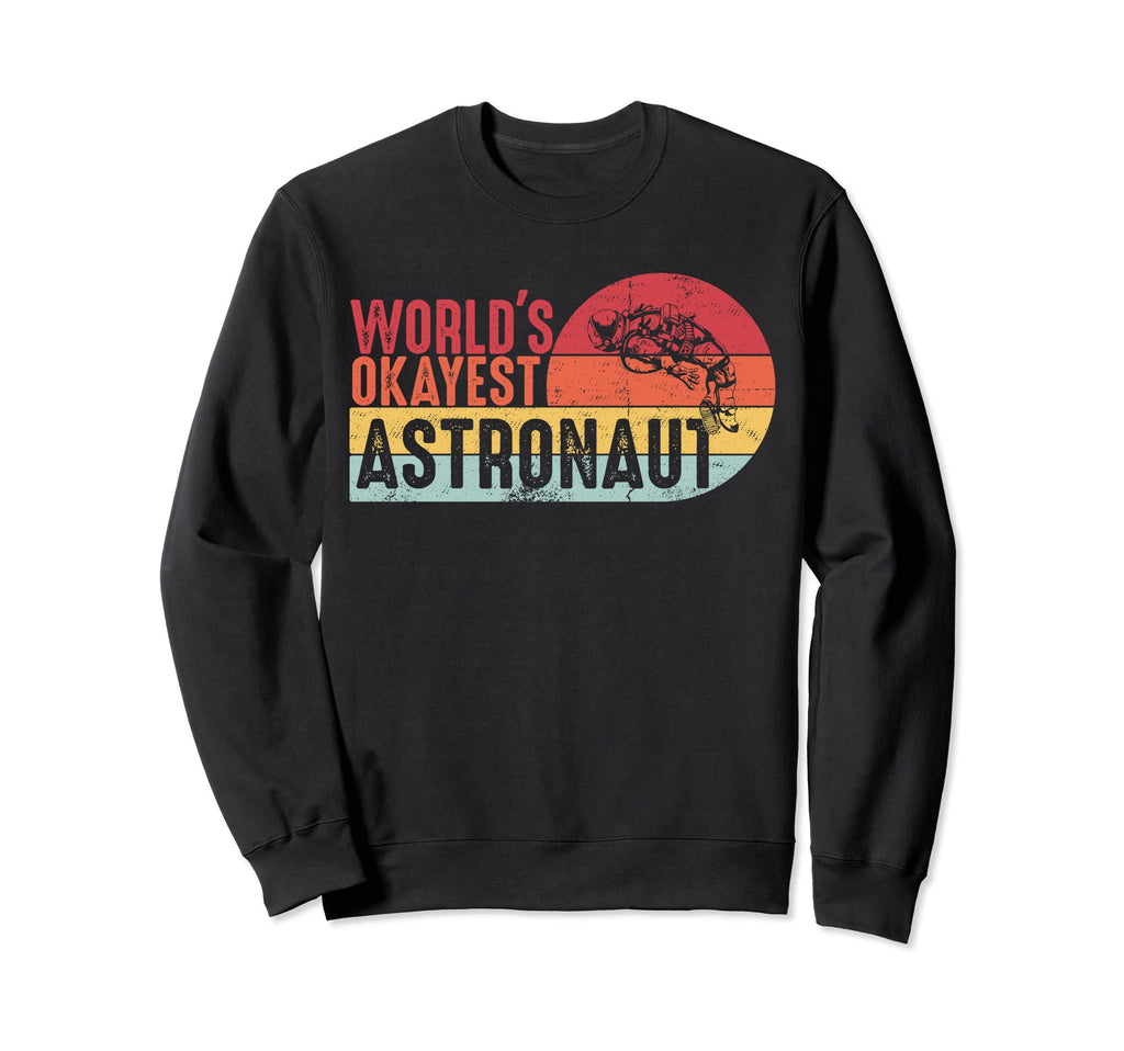 Distressed World Okayest Astronaut Sweatshirt - Novelty Apparel Unisex - T-Shirt, Sweatshirt, Hoodie