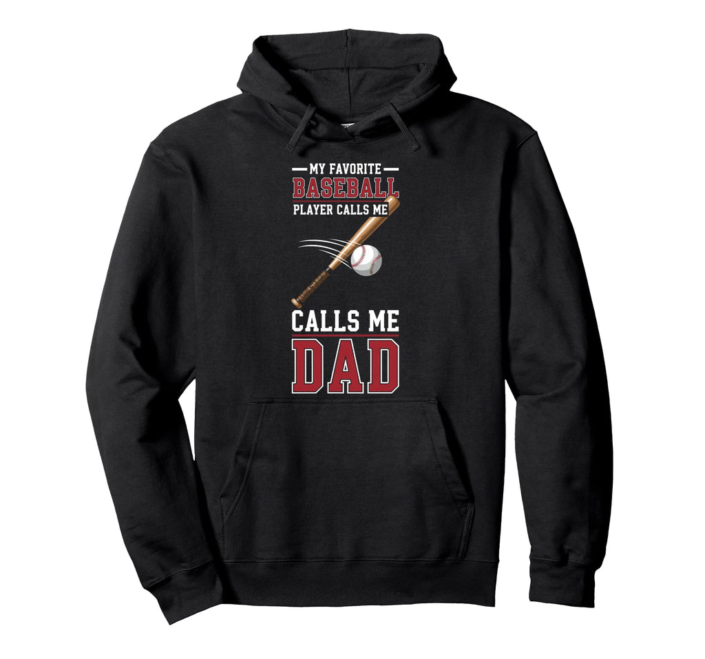 My Favorite Baseball Player Calls Me Dad Hoodie - Fun Novelty Design Unisex - T-Shirt, Sweatshirt, Hoodie