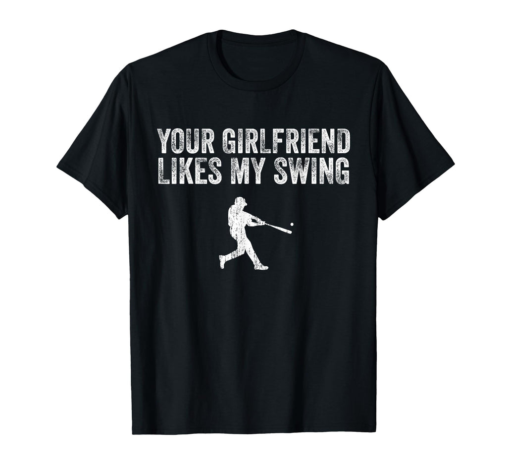 Baseball Your Girlfriend Likes My Swing T-Shirt - Trendy Graphic Unisex - T-Shirt, Sweatshirt, Hoodie