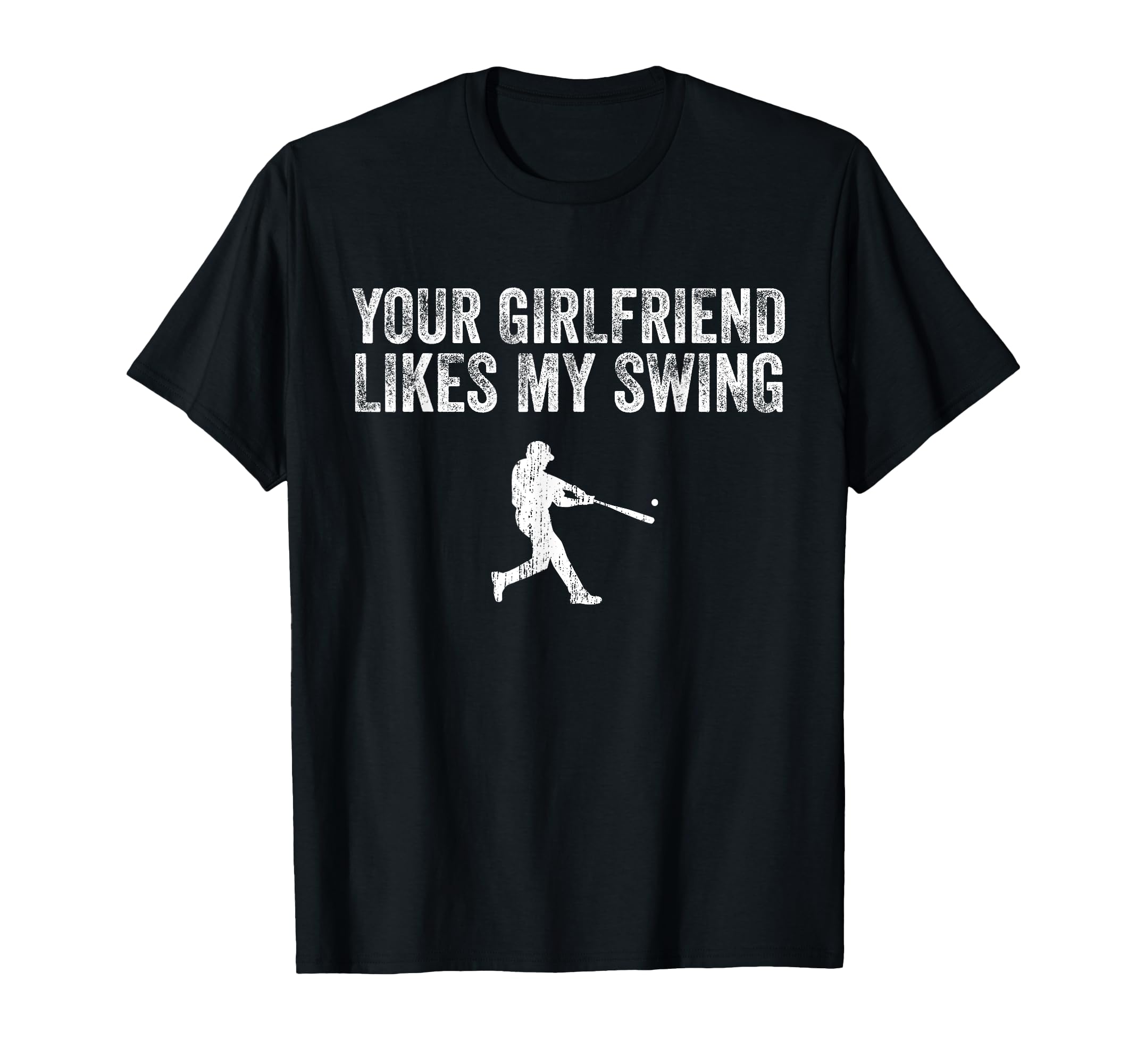 Baseball Your Girlfriend Likes My Swing T-Shirt - Trendy Graphic Unisex - T-Shirt, Sweatshirt, Hoodie