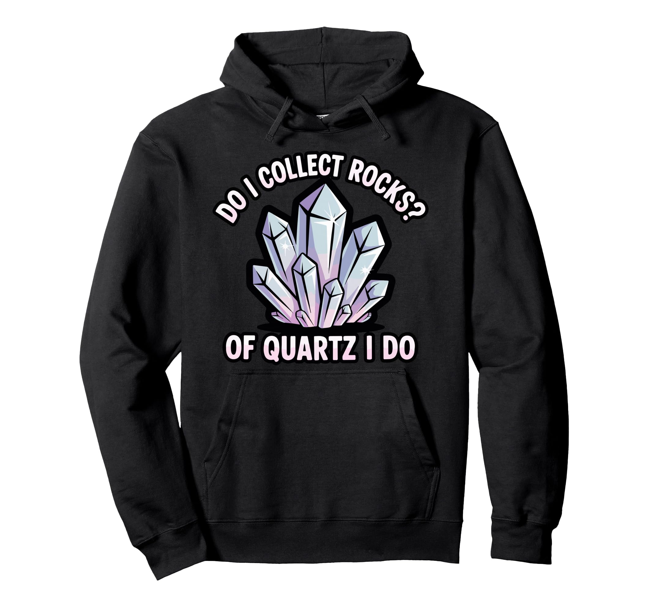 Do I Collect Rocks Quartz Crystal Hoodie - Unique Graphic Men Women - T-Shirt, Sweatshirt, Hoodie