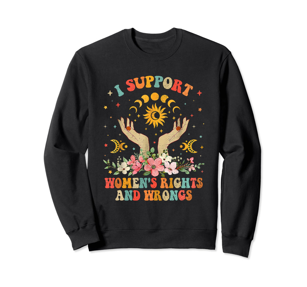 I Support Womens Rights And Wrongs Y2K Sweatshirt - Novelty Apparel Unisex - T-Shirt, Sweatshirt, Hoodie