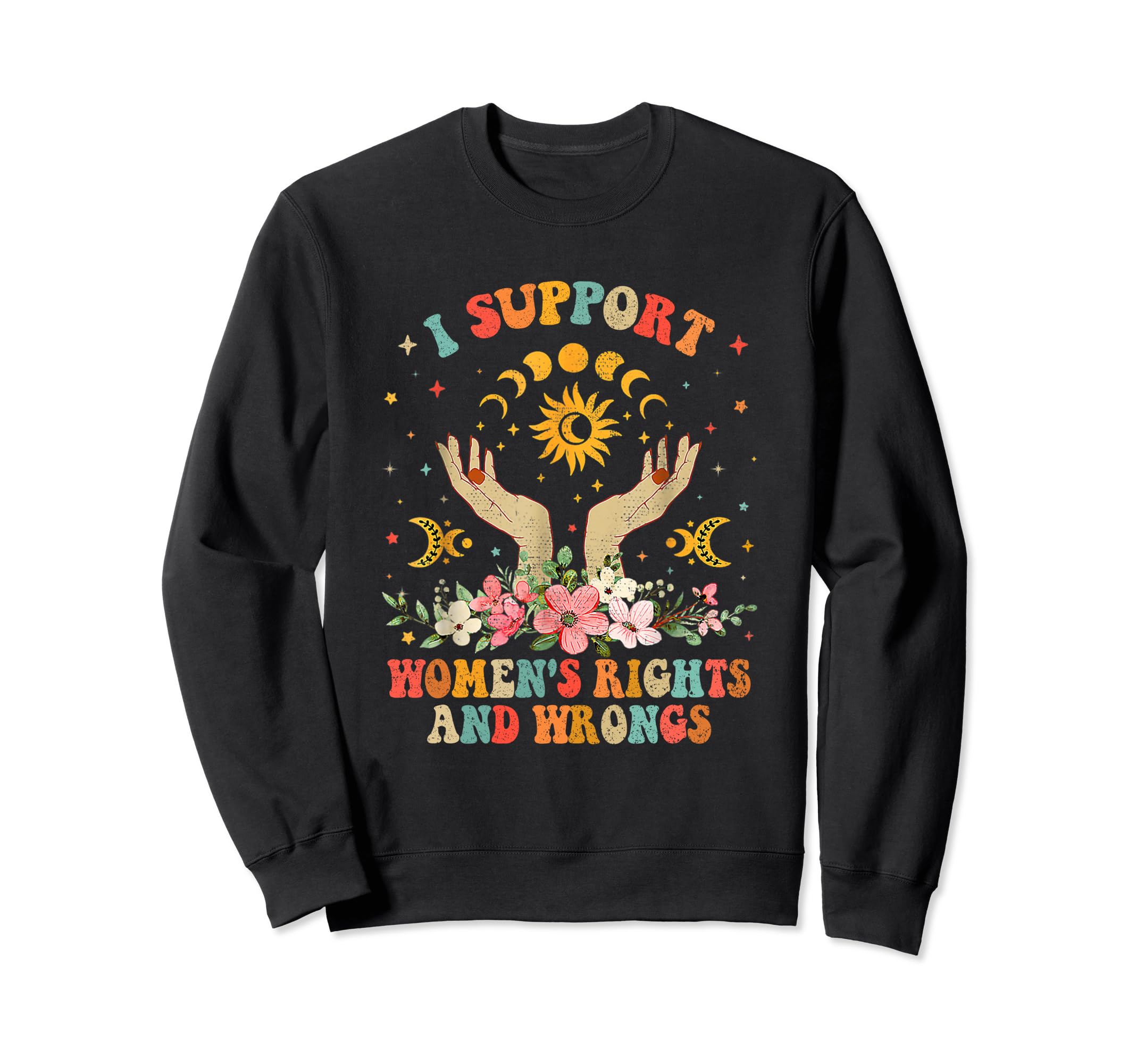 I Support Womens Rights And Wrongs Y2K Sweatshirt - Novelty Apparel Unisex - T-Shirt, Sweatshirt, Hoodie