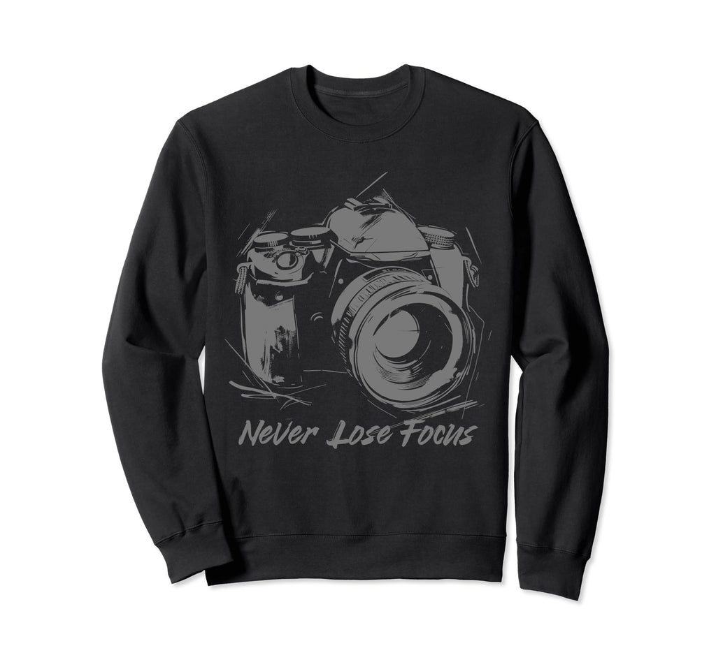 Photographer Never Lose Focus Sweatshirt - Streetwear Style for Adults - T-Shirt, Sweatshirt, Hoodie
