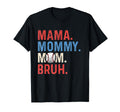 Mothers Day Mama Mommy Mom Bruh T-Shirt - Casual Everyday Wear Unisex - T-Shirt, Sweatshirt, Hoodie