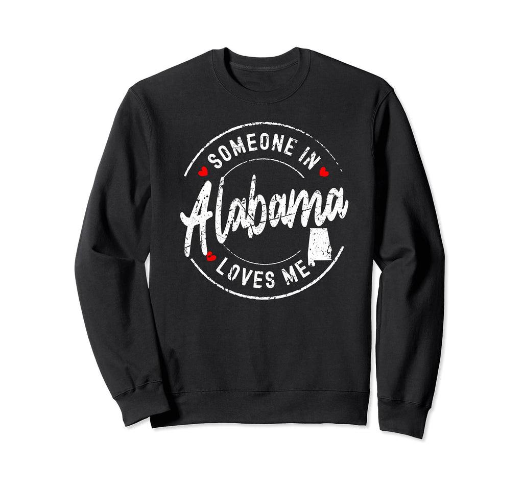 Someone Alabama Loves Me Sweatshirt - Casual Everyday Wear Men Women - T-Shirt, Sweatshirt, Hoodie