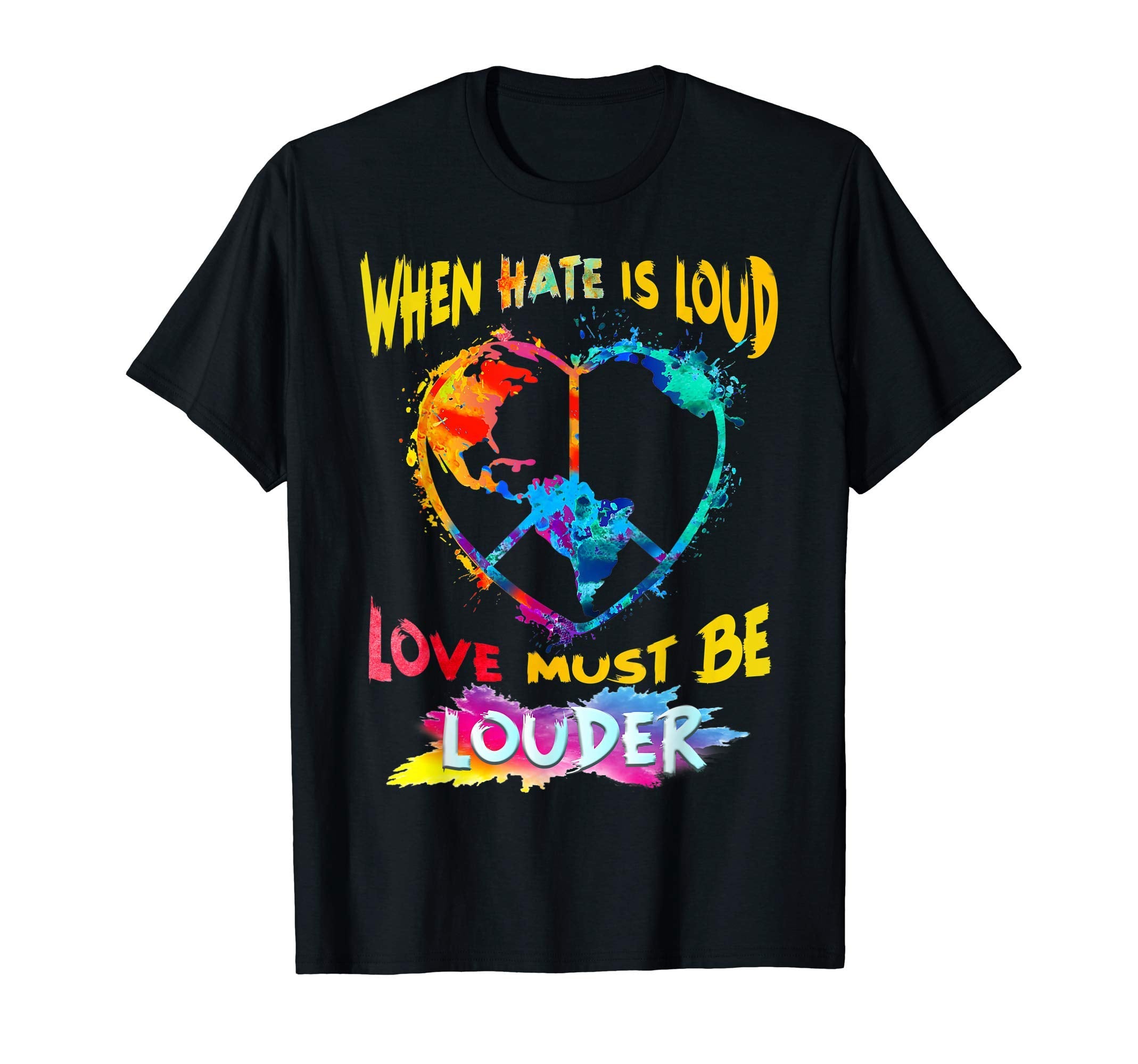 When Hate Is Loud Love Must Be Louder T-Shirt - Unique Graphic for Adults - T-Shirt, Sweatshirt, Hoodie