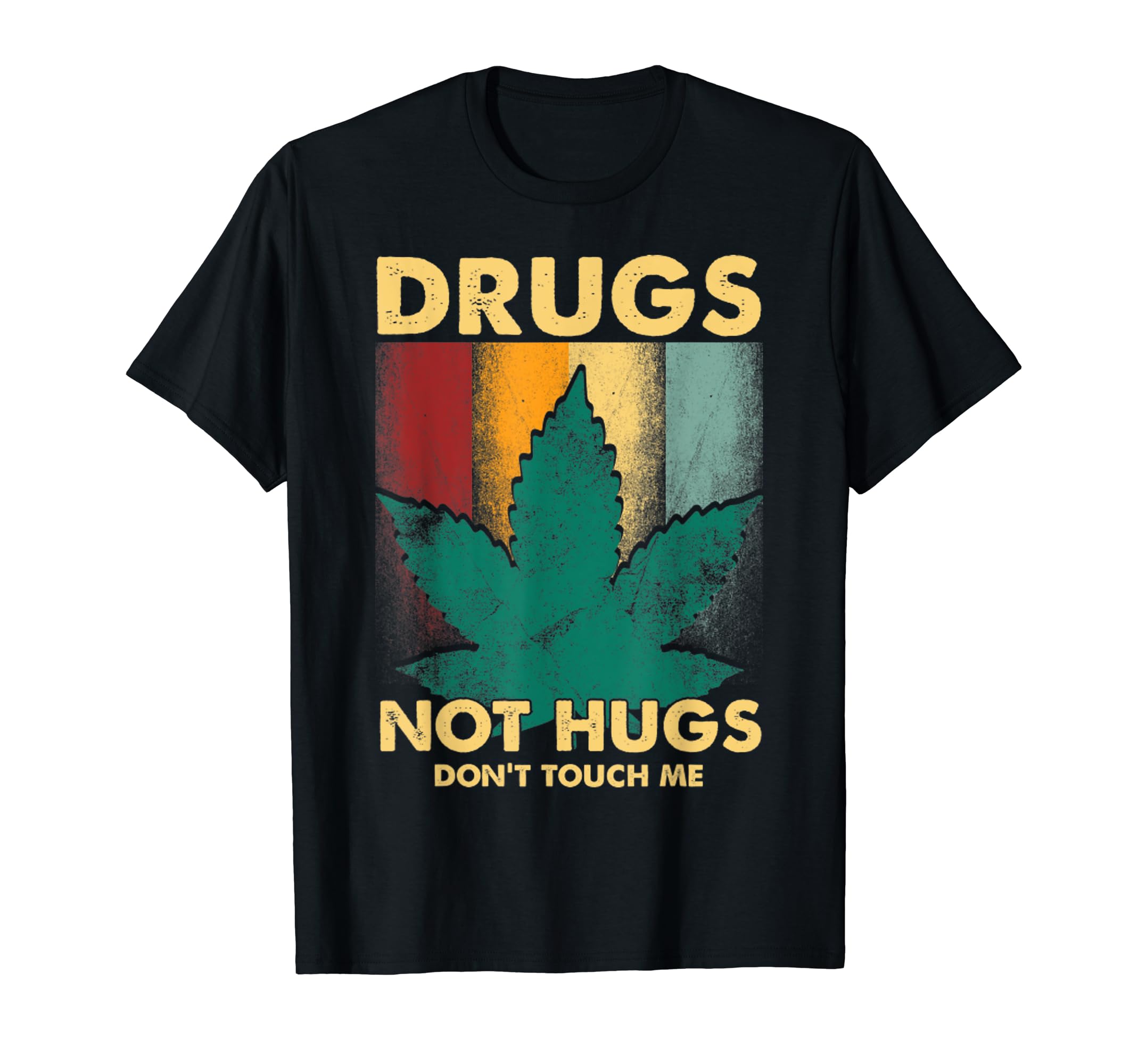 Drugs Not Hugs Dont Touch Me Distressed T-Shirt - Novelty Apparel Unisex - T-Shirt, Sweatshirt, Hoodie