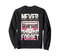 Never Forget Audio Cassette Lover Sweatshirt - Aesthetic Graphic Unisex - T-Shirt, Sweatshirt, Hoodie