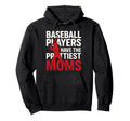 Baseball Players Have Prettiest Moms Hoodie - Fun Novelty Design Unisex - T-Shirt, Sweatshirt, Hoodie