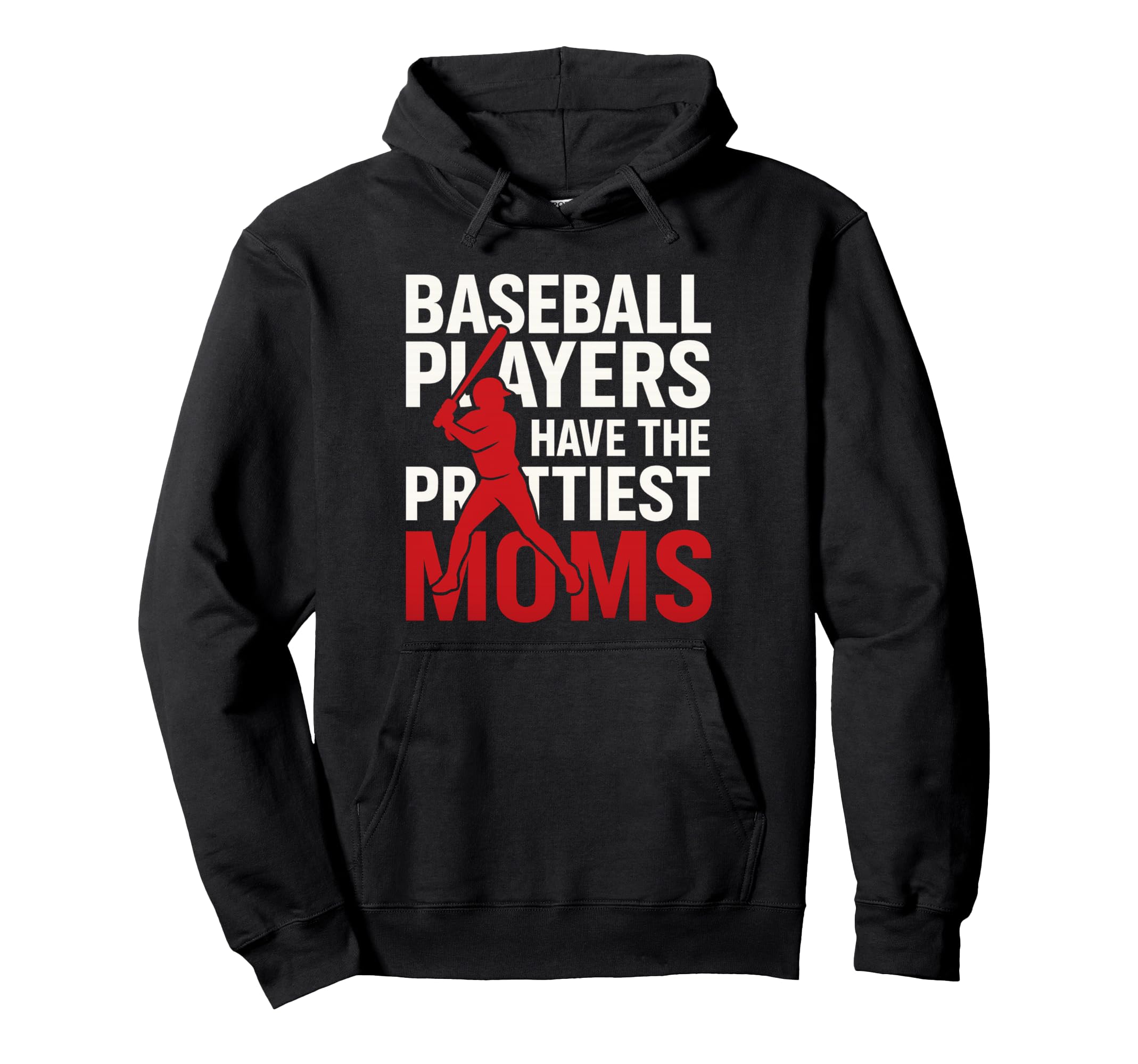 Baseball Players Have Prettiest Moms Hoodie - Fun Novelty Design Unisex - T-Shirt, Sweatshirt, Hoodie