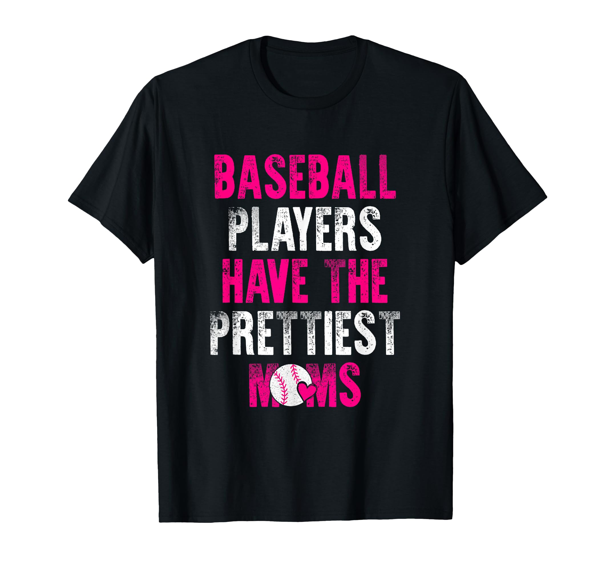 Baseball Players Have Prettiest Moms Funny T-Shirt - Trendy Graphic Unisex - T-Shirt, Sweatshirt, Hoodie