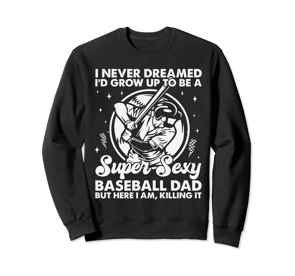 I Never Dreamed Id Grow Up To Be Sweatshirt - Aesthetic Graphic for Adults - T-Shirt, Sweatshirt, Hoodie