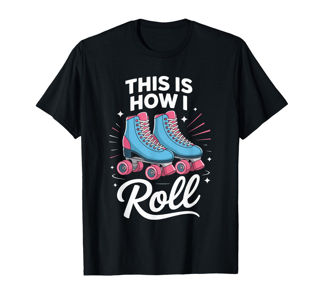 This Is How I Roll Roller Skate T-Shirt - Novelty Apparel for Adults - T-Shirt, Sweatshirt, Hoodie