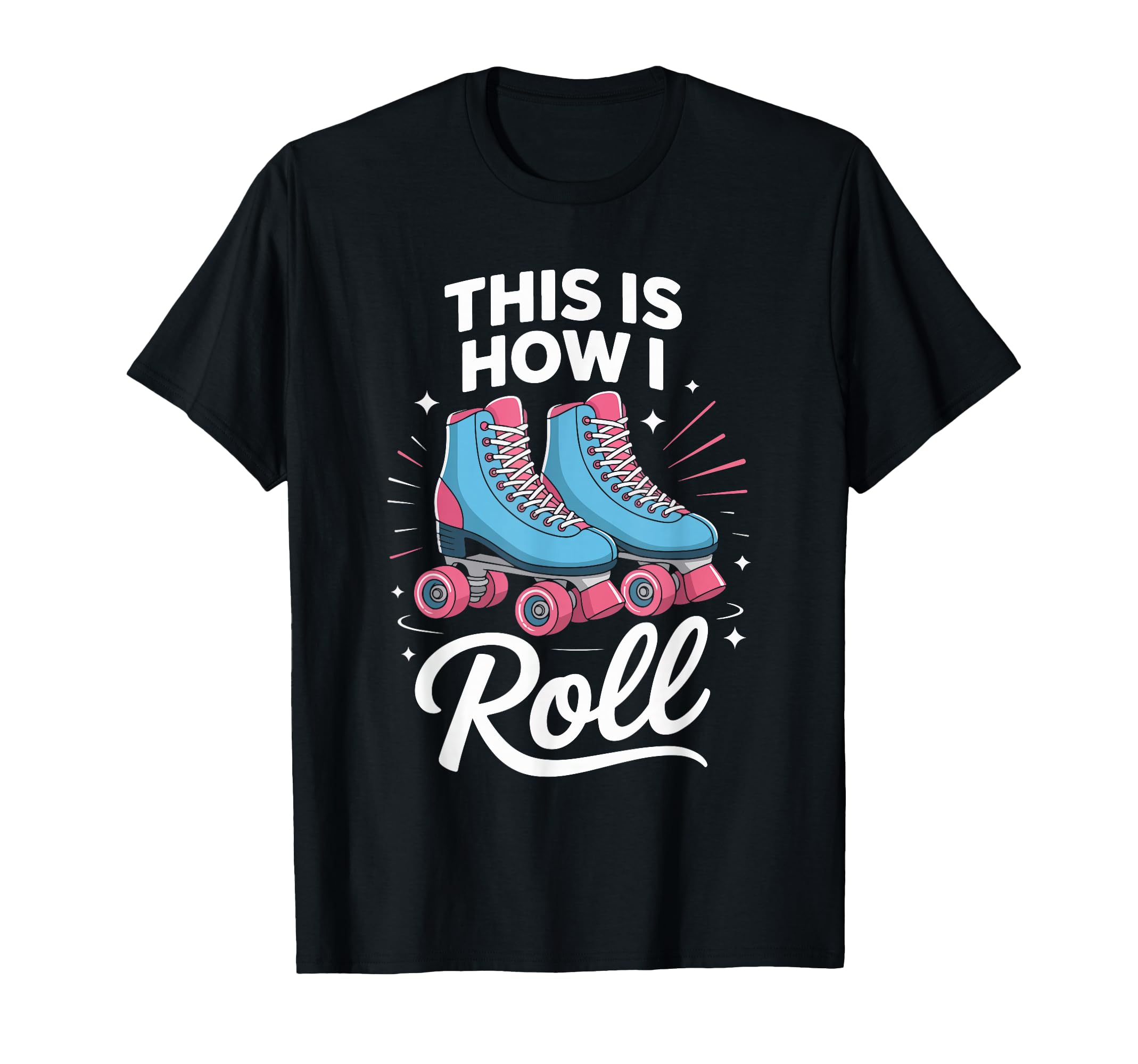This Is How I Roll Roller Skate T-Shirt - Novelty Apparel for Adults - T-Shirt, Sweatshirt, Hoodie