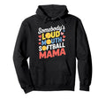 Somebodys Loud Mouth Softball Mama Hoodie - Streetwear Style Unisex - T-Shirt, Sweatshirt, Hoodie