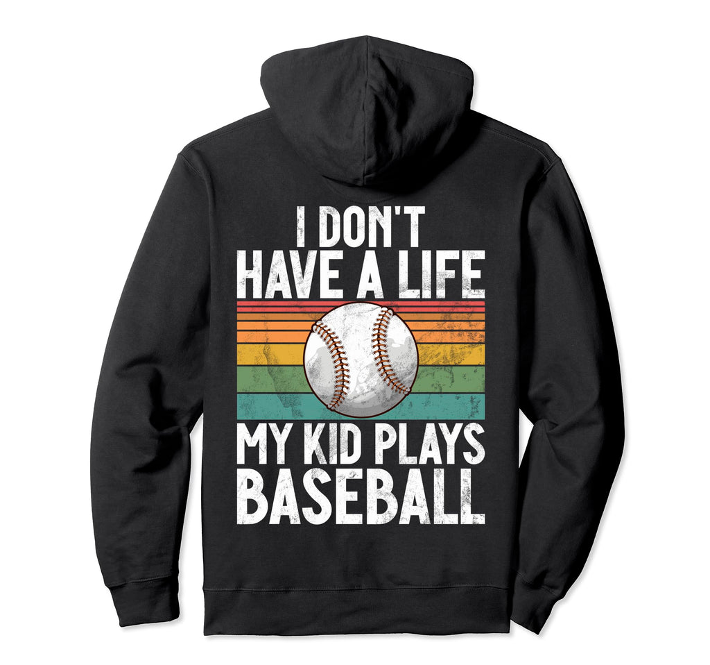 I Dont Have Life Baseball Mom And Dad Hoodie - Aesthetic Graphic Men Women - T-Shirt, Sweatshirt, Hoodie