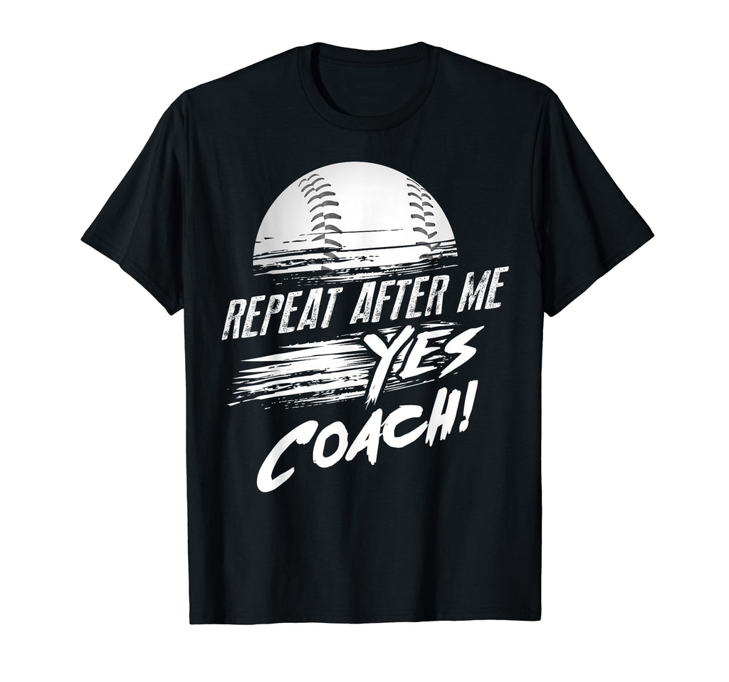 Repeat After Me Yes Coach Baseball T-Shirt - Trendy Graphic Men Women - T-Shirt, Sweatshirt, Hoodie