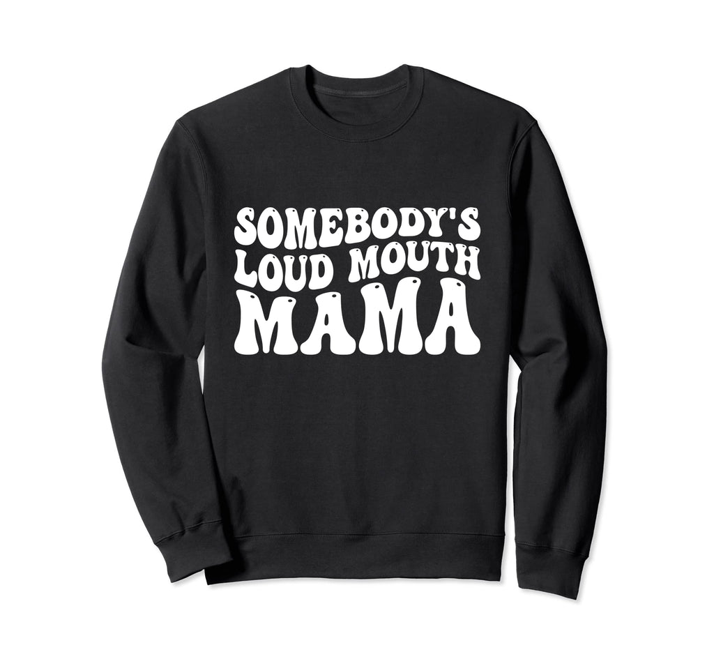 Groovy Somebodys Loud Mouth Mama Sweatshirt - Casual Everyday Wear Unisex - T-Shirt, Sweatshirt, Hoodie