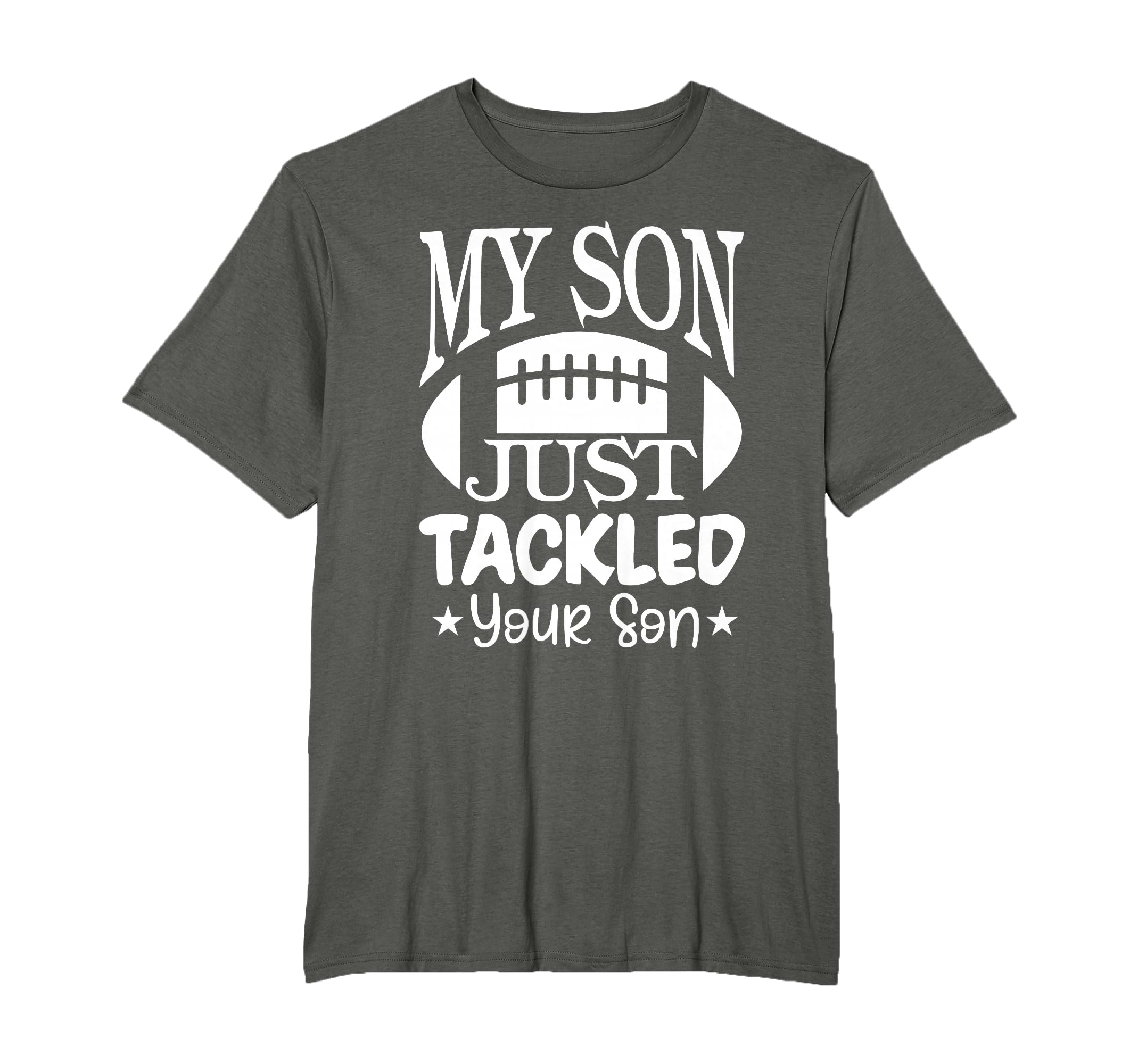 My Son Just Tackled Your Son Funny T-Shirt - Custom Art Print Men Women - T-Shirt, Sweatshirt, Hoodie